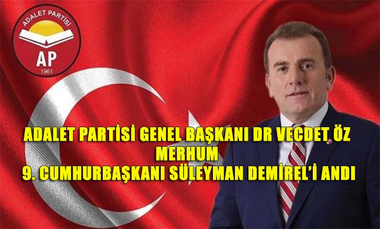 Adalet Partisi Genel Başkanı Dr Öz Merhum Süleyman Demirel'i Andı