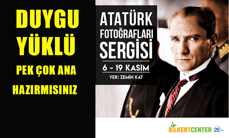 Bilkent Center’da Atatürk fotoğraflar Sergisi
